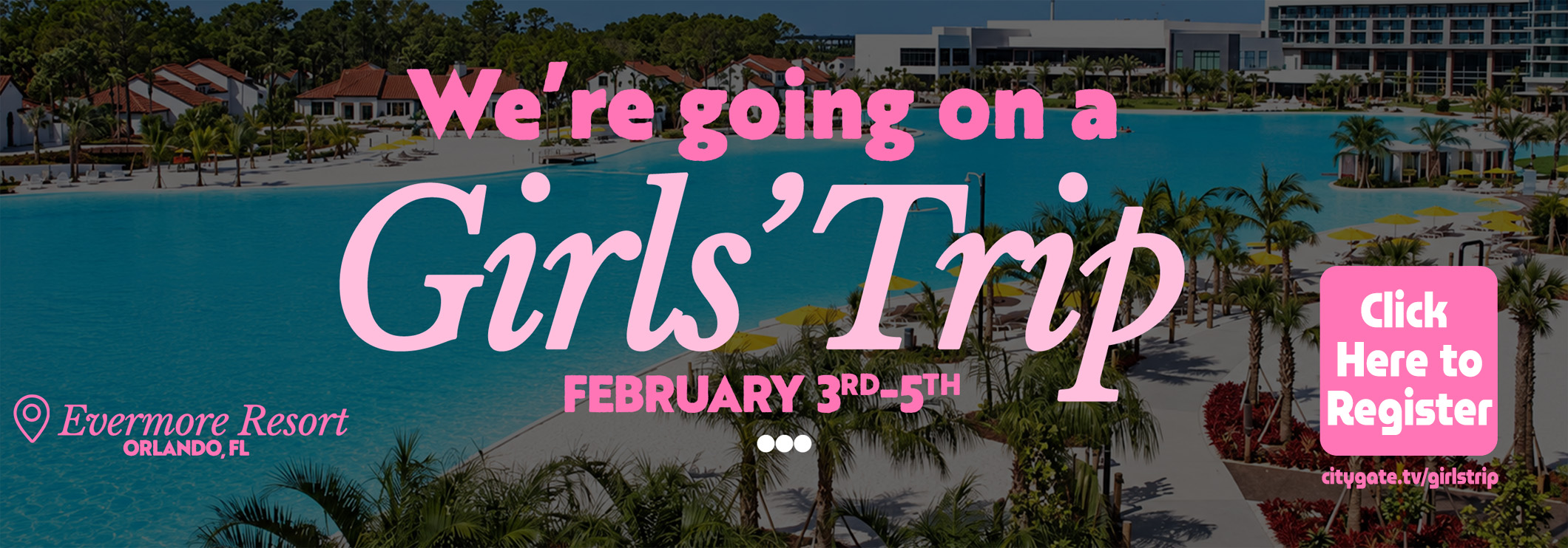 Banner promoting a girls' trip at Evermore Resort, Orlando, with pink script text 'We're going on a Girls Trip' and a pink 'Click Here to Register' button on the right.
